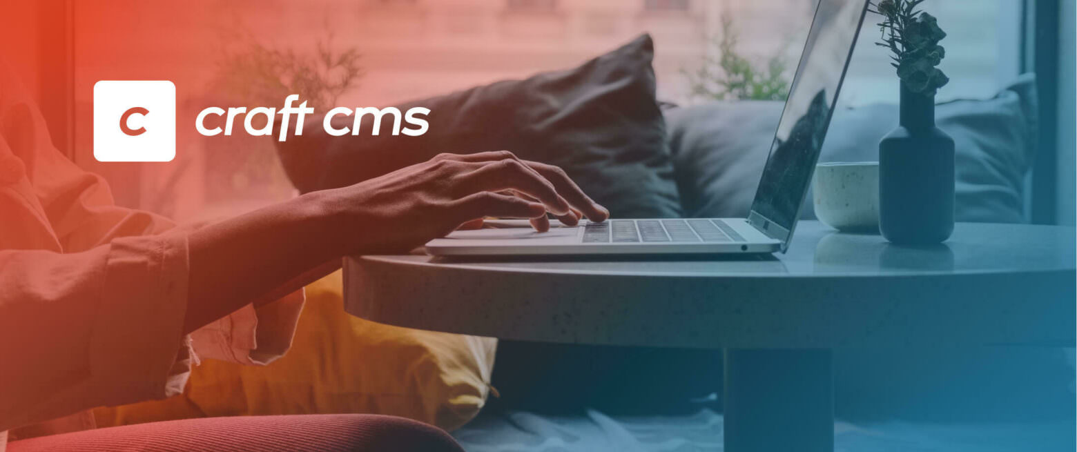 The benefits of building your website with Craft CMS